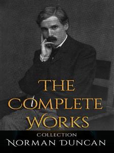 Norman Duncan: The Complete Works - Norman Duncan - E-Book