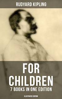Rudyard Kipling For Children - 7 Books in One Edition (Illustrated Edition) - Rudyard Kipling - E-Book