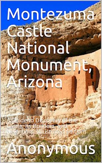 Montezuma Castle National Monument, Arizona / A guide to discovery of the Castle, its Builders, and Neighbors. - anonymous - E-Book