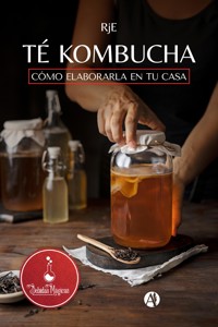 Té kombucha: cómo elaborarla en tu casa - RjE - E-Book