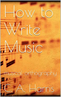 How to Write Music - Clement A. Harris - E-Book