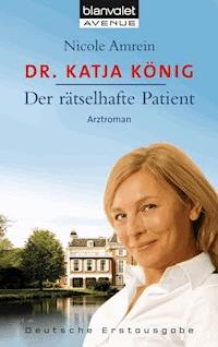 Dr. Katja König - Der rätselhafte Patient - Nicole Amrein - E-Book