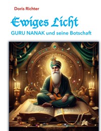 Ewiges Licht - GURU NANAK und seine Botschaft - Doris Richter - E-Book