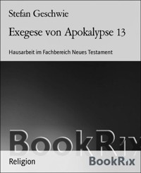 Exegese von Apokalypse 13 - Stefan Geschwie - E-Book