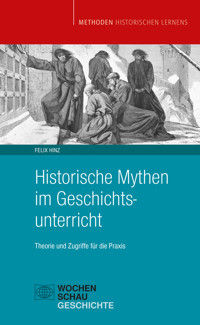 Historische Mythen im Geschichtsunterricht - Felix Hinz - E-Book