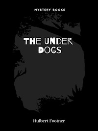 The Under Dogs - Hulbert Footner - E-Book