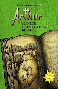 Arthur und die Vergessenen Bücher - Gerd Ruebenstrunk - E-Book