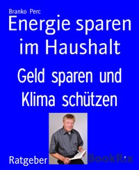 Energie sparen im Haushalt - Branko Perc - E-Book