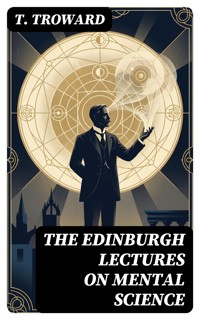 The Edinburgh Lectures on Mental Science - T. Troward - E-Book