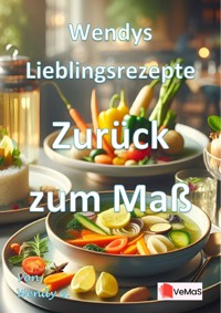 Wendys Lieblingsrezepte - Zurück zum Maß - Wendy G. - E-Book