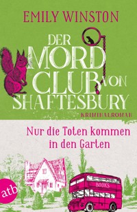 Der Mordclub von Shaftesbury – Nur die Toten kommen in den Garten - Emily Winston - E-Book