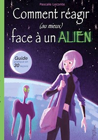 Comment réagir (au mieux) face à un Alien ! - Pascale Leconte - E-Book