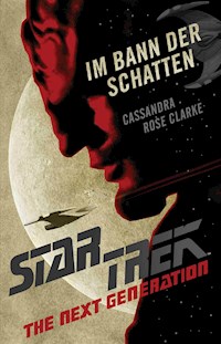 Star Trek – The Next Generation: Im Bann der Schatten - Cassandra Rose Clarke - E-Book