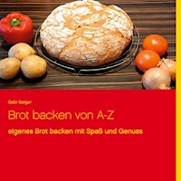 Brot backen von A-Z - Gabi Geiger - E-Book