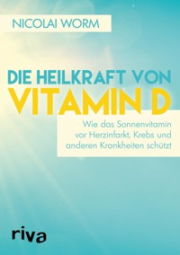 Die Heilkraft von Vitamin D - Nicolai Worm - E-Book