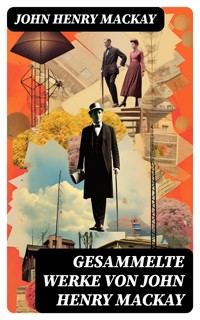Gesammelte Werke von John Henry Mackay - John Henry Mackay - E-Book