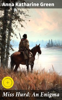Miss Hurd: An Enigma - Anna Katharine Green - E-Book