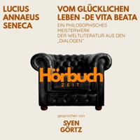 Vom glücklichen Leben – De vita beata. Ein philosophisches Meisterwerk aus den "Dialogen". - Hörbuchzeit - Hörbuch