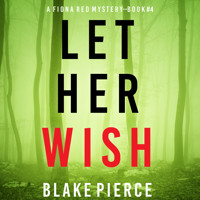 Let Her Wish (A Fiona Red FBI Suspense Thriller—Book 4) - Blake Pierce - Hörbuch