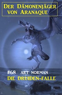 Die Druiden-Falle: Der Dämonenjäger von Aranaque 68 - Art Norman - E-Book