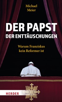 Der Papst der Enttäuschungen - Michael Meier - E-Book