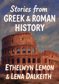 Stories from Greek & Roman History (Classicus Edition) - Lena Dalkeith - E-Book