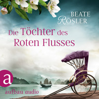 Die Töchter des Roten Flusses (Ungekürzt) - Beate Rösler - Hörbuch