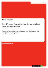 Der Weg zur Europäischen Gemeinschaft für Kohle und Stahl - Josef Schopf - E-Book
