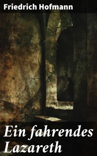 Ein fahrendes Lazareth - Friedrich Hofmann - E-Book