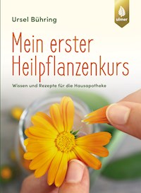 Mein erster Heilpflanzen-Kurs - Ursel Bühring - E-Book