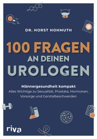 100 Fragen an deinen Urologen - Dr. med. Horst Hohmuth - E-Book