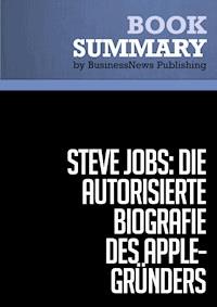 Zusammenfassung: Steve Jobs: Die autorisierte Biografie des Apple-Gründers - Walter Isaacson - BusinessNews Publishing - E-Book