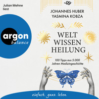 Weltwissen Heilung - 100 Tipps aus 5.000 Jahren Medizingeschichte (Ungekürzte Lesung) - Johannes Huber - Hörbuch