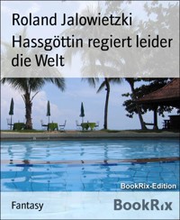 Hassgöttin regiert leider die Welt - Roland Jalowietzki - E-Book