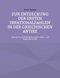 Zur Entdeckung der ersten 'Irrationalzahlen' in der griechischen Antike - Peter Georgi - E-Book