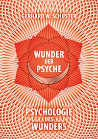 Wunder der Psyche - Psychologie des Wunders - Gerhard W. Schuster - E-Book