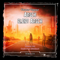 Arsch bleibt Arsch (Ungekürzt) - Thomas Tippner - Hörbuch