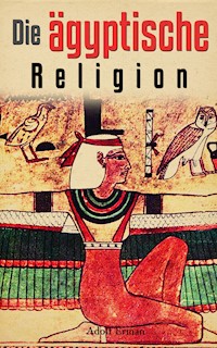 Die ägyptische Religion - Adolf Erman - E-Book
