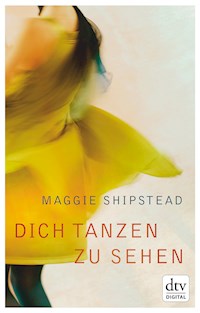Dich tanzen zu sehen - Maggie Shipstead - E-Book