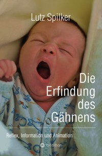 Die Erfindung des Gähnens - Lutz Spilker - E-Book
