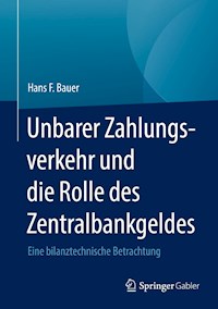 Unbarer Zahlungsverkehr und die Rolle des Zentralbankgeldes - Hans F. Bauer - E-Book