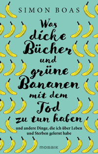 Was dicke Bücher und grüne Bananen mit dem Tod zu tun haben - Simon Boas - E-Book