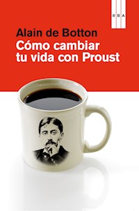 Cómo cambiar tu vida con Proust - Alain de Botton - E-Book