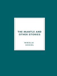 The Mantle and Other Stories - Nikolái Gógol - E-Book