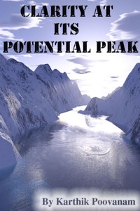 Clarity at its potential peak - karthik poovanam - kostenlos E-Book