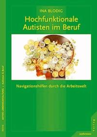 Hochfunktionale Autisten im Beruf - Ina Blodig - E-Book
