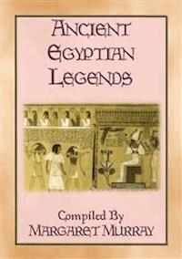 ANCIENT EGYPTIAN LEGENDS - 11 Myths from Ancient Egypt - Anon E. Mouse - E-Book