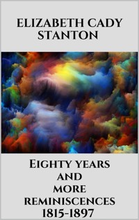 Eighty years and more reminiscences 1815-1897 - Elizabeth Cady Stanton - E-Book