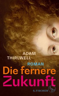 Die fernere Zukunft - Adam Thirlwell - E-Book