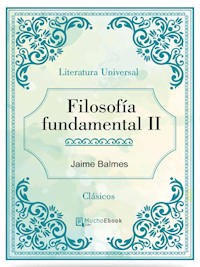 Filosofía fundamental II - Jaime Balmes - E-Book